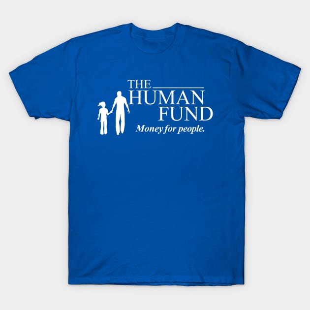 The Human Fund - Money for people. T-Shirt by tvshirts